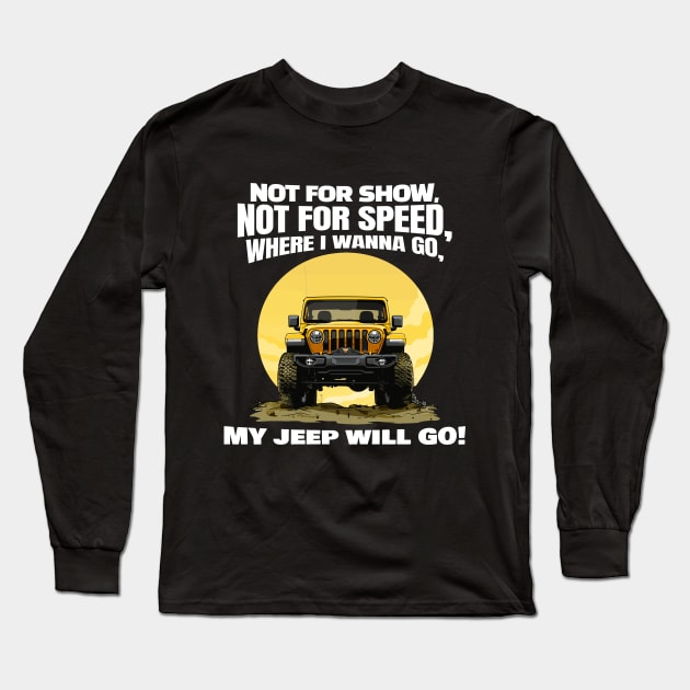 Where I wanna go, my jeep will go! Long Sleeve T-Shirt by mksjr